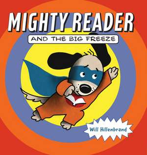 Mighty Reader and the Big Freeze de Will Hillenbrand