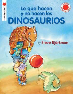 Lo Que Hacen Y No Hacen Los Dinosaurios de Steve Björkman