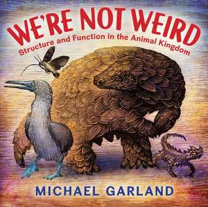 We're Not Weird: Structure and Function in the Animal Kingdom de Michael Garland