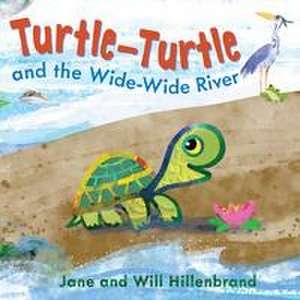 Turtle-Turtle and the Wide, Wide River de Jane Hillenbrand