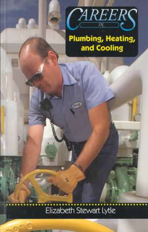 Careers in Plumbing, Heating, and Cooling de Elizabeth Stewart Lytle