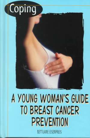 Coping: A Young Woman's Guide to Breast Cancer Prevention de Bettijane Eisenpreis