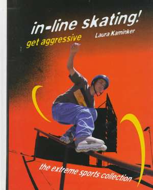 In-Line Skating!: Get Aggressive de Laura Kaminker