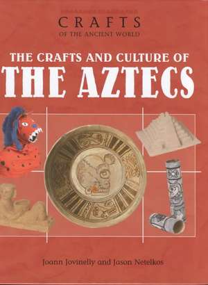 The Crafts and Culture of the Aztecs de Joann Jovinelly