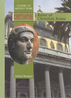 Constantine: Ruler of Christian Rome de Julian Morgan