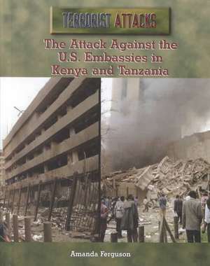 The Attack Against the U.S. Embassies in Kenya and Tanzania de Amanda Ferguson