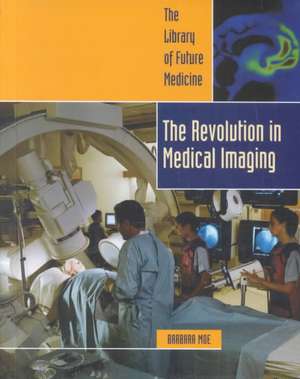 Revolution in Medical Imaging de Barbara Moe