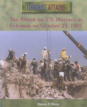 The Attack on U.S. Marines in Lebanon on October 23, 1983 de Steven P. Olson