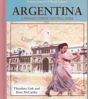 Argentina: A Primary Source Cultural Guide de Theodore Link