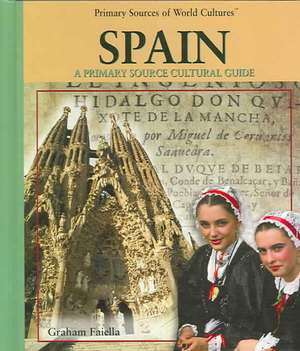 Spain: A Primary Source Cultural Guide de Graham Faiella