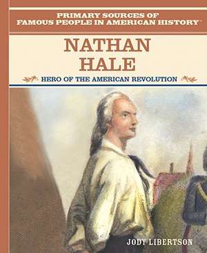 Nathan Hale: Hero of the American Revolution de Jody Libertson