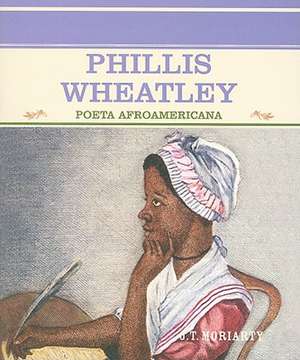 Phillis Wheatley de J T Moriarty