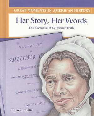 Her Story, Her Words: The Narrative of Sojourner Truth de Frances E. Ruffin