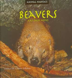 Beavers and Their Homes de Deborah Chase Gibson