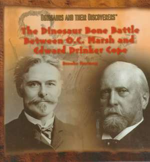 The Dinosaur Bone Battle Between O.C. Marsh and Edward Drinker Cope de Brooke Hartzog