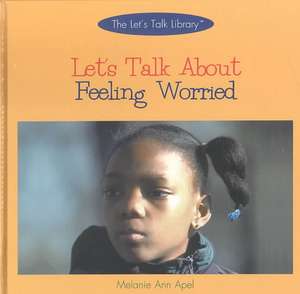 Let's Talk about Feeling Worried de Melanie Ann Apel