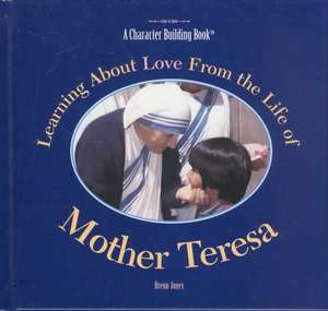 Learning about Love from the Life of Mother Teresa de Brenn Jones