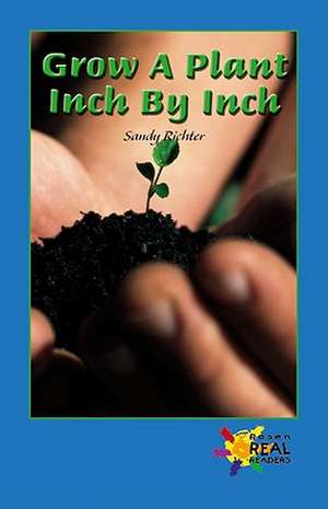 Grow a Plant Inch by Inch de Sandy Richter