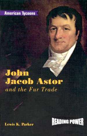 John Jacob Astor and the Fur Trade de Lewis K. Parker