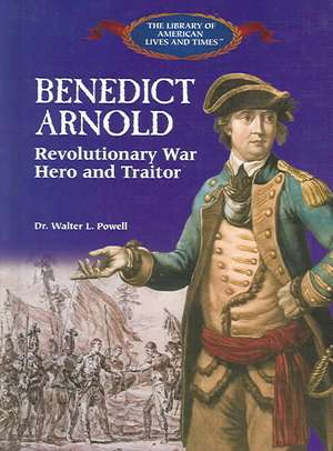 Benedict Arnold: Revolutionary War Hero and Traitor de Walter Louis Powell