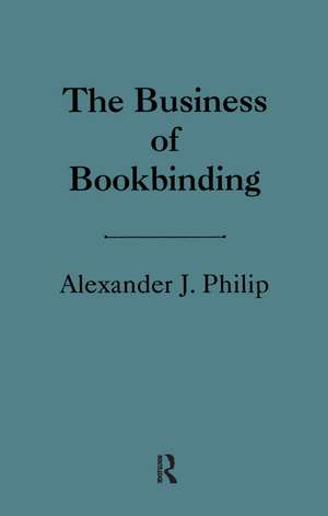 The Business of Bookbinding de Alexander Philip