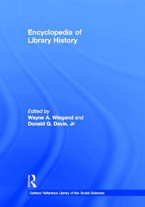 Encyclopedia of Library History de Wayne A. Wiegand