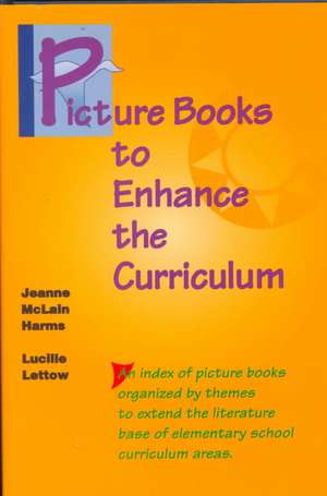 Picture Books to Enhance the Curriculum de Jeanne M. Harms