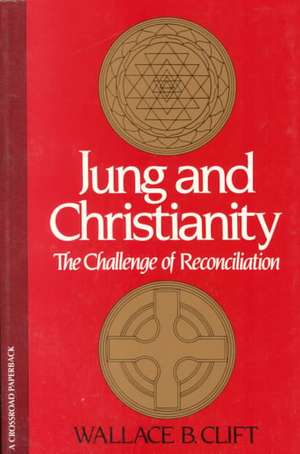 Jung and Christianity: The Challenge of Reconciliation de Wallace B. Clift