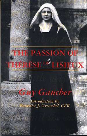 The Passion of Therese of Lisieux de Guy Gaucher