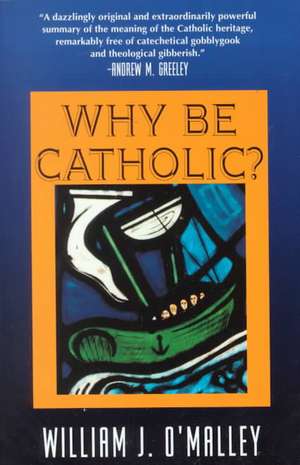 Why Be Catholic? de William J. O'Malley