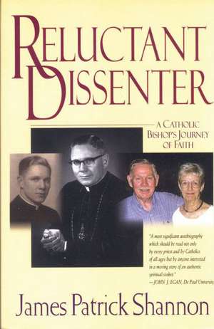 Reluctant Dissenter: A Catholic Bishop's Journey of Faith de James Patrick Shannon