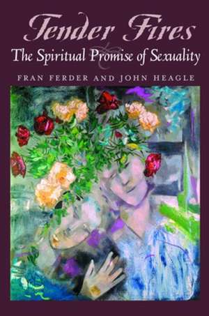 Tender Fires: The Spiritual Promise of Sexuality de Fran Ferder