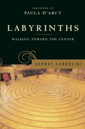 Labyrinths: Walking Toward the Center de Gernot Candolini