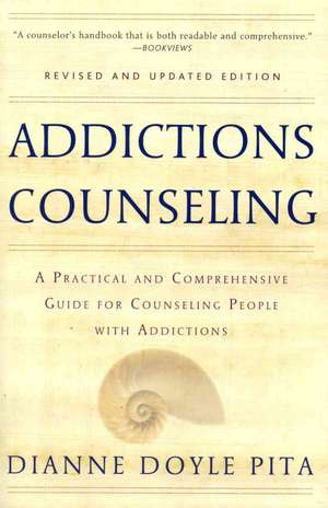 Addictions Counseling: A Practical and Comprehensive Guide for Counseling People with Addictions de Diane Doyle Pita