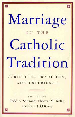 Marriage in the Catholic Tradition: Scripture, Tradition, and Experience de Todd A. Salzman