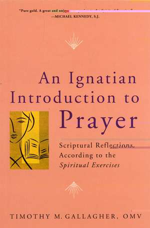 An Ignatian Introduction to Prayer: Scriptural Reflections According to the Spiritual Exercises de Timothy M., OMV Gallagher