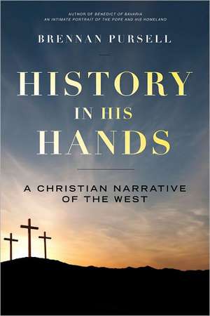 History in His Hands: A Christian Narrative of the West de Brennan Pursell