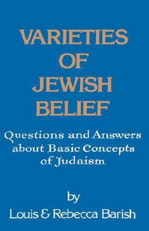 Varieties of Jewish Belief: Questions and Answers about Basic Concepts of Judaism de Louis Barish