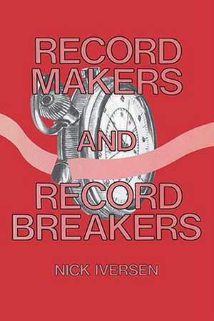 Record Makers and Record Breakers de Nick Iversen