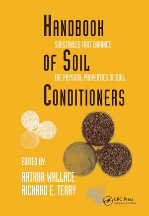 Handbook of Soil Conditioners: Substances That Enhance the Physical Properties of Soil: Substances That Enhance the Physical Properties of Soil de Wallace