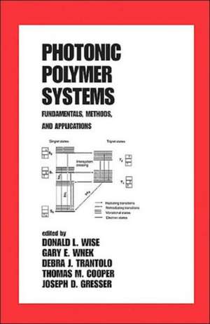 Photonic Polymer Systems: Fundamentals: Methods, and Applications de Donald L. Wise