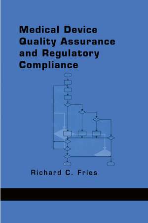 Medical Device Quality Assurance and Regulatory Compliance de Richard C. Fries