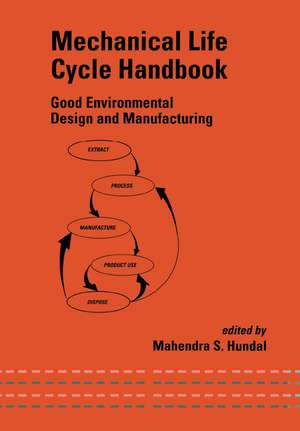 Mechanical Life Cycle Handbook: Good Environmental Design and Manufacturing de Mahendra Hundal