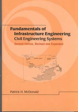 Fundamentals of Infrastructure Engineering: Civil Engineering Systems, Second Edition, de Patrick H. McDonald