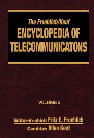 The Froehlich/Kent Encyclopedia of Telecommunications: Volume 3 - Codes for the Prevention of Errors to Communications Frequency Standards de Fritz E. Froehlich