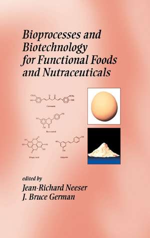 Bioprocesses and Biotechnology for Functional Foods and Nutraceuticals de Fereidoon Shahidi