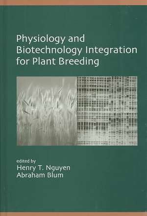 Physiology and Biotechnology Integration for Plant Breeding de Henry T. Nguyen