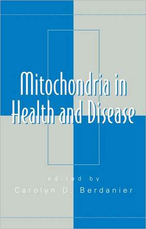 Mitochondria in Health and Disease de Carolyn D. Berdanier