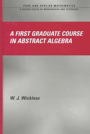 A First Graduate Course in Abstract Algebra de W.J. Wickless