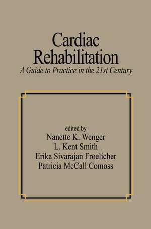 Cardiac Rehabilitation: Guide to Procedures for the Twenty-first Century de Nanette Wenger